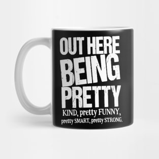 Out Here Being Pretty Kind Funny Smart Strong Mug